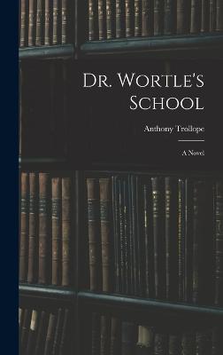 Dr. Wortle's School - Trollope, Anthony