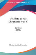 Dracontii Poetae Christiani Seculi V: Carmina (1791)