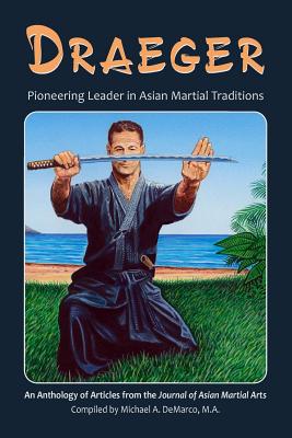 Draeger: Pioneering Leader in Asian Martial Traditions - Draeger, Donn F, and Davey, Hugh E, and Friman, H Richard