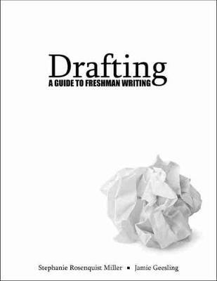 Drafting: A Guide to Freshman Writing - Geesling, Jamie, and Miller, Stephanie