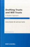 Drafting Trusts and Will Trusts: A Modern Approach - Kessler, James, QC, and Sartin, Leon