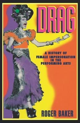 Drag: A History of Female Impersonation in the Performing Arts - Baker, Roger