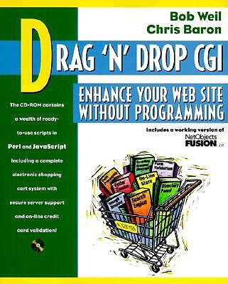 Drag `n' Drop CGI: Enhance Your Web Site Without Programming - Weil, Bob, and Baron, Chris