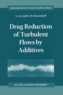 Drag Reduction of Turbulent Flows by Additives - Gyr, A., and Bewersdorff, H.-W.