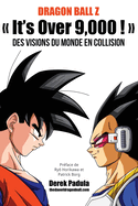 Dragon Ball Z It's Over 9,000 ! Des visions du monde en collision