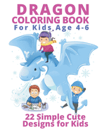 Dragon Coloring Books for Kids Age 4-6: 22 Simple Cute Designs for Kids