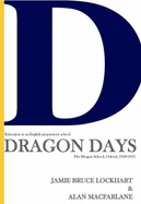 Dragon Days: Education at an English Preparatory School, the Dragon School, Oxford 1949-1955 - MacFarlane, Alan, and Bruce Lockhart, Jamie