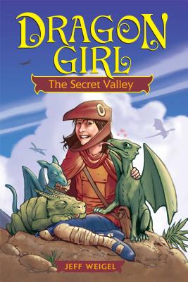 Dragon Girl: The Secret Valley - Weigel, Jeff
