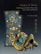 Dragon & Horse: Saddle Rugs and Other Horse Tack from China and Beyond