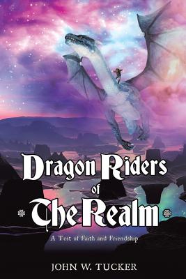 Dragon Riders of the Realm - Tucker, John W