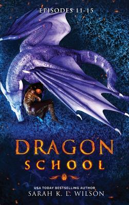 Dragon School: Episodes 11 - 15 - Wilson, Sarah K L