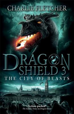 Dragon Shield: The City of Beasts: Book 3 - Fletcher, Charlie