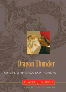 Dragon Thunder: My Life with Chogyam Trungpa - Mukpo, Diana J, and Gimian, Carolyn