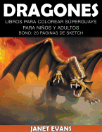 Dragones: Libros Para Colorear Superguays Para Ninos y Adultos (Bono: 20 Paginas de Sketch)