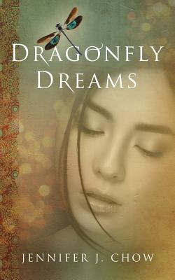 Dragonfly Dreams - Chow, Jennifer J
