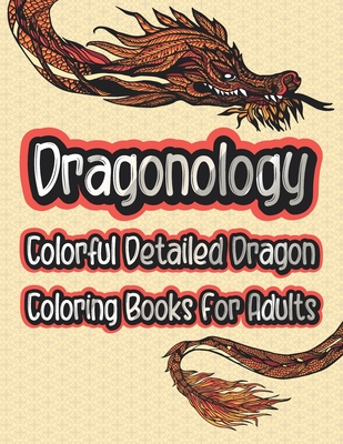 Dragonology Colorful Detailed Dragon Coloring Book For Adults: Fantasy & Mythical Creatures Animal Dragon Coloring Books For Teens & Adults Relaxation - Gifts For Dragon Lovers - Publication, Famz
