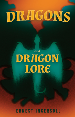 Dragons and Dragon Lore - Ingersoll, Ernest