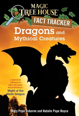 Dragons and Mythical Creatures: A Nonfiction Companion to Magic Tree House Merlin Mission #27: Night of the Ninth Dragon - Osborne, Mary Pope, and Boyce, Natalie Pope