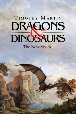 Dragons & Dinosaurs: The New World - Martin, Timothy