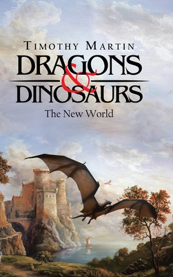 Dragons & Dinosaurs: The New World - Martin, Timothy