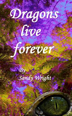 Dragons Live Forever - Wright, Sandy