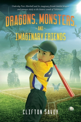 Dragons, Monsters, and Imaginary Friends: - and Peter's Field of Dreams! - Savoy, Clifton F