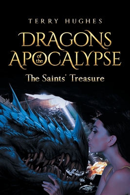 Dragons of the Apocalypse the Saints' Treasure - Hughes, Terry