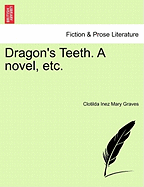 Dragon's Teeth. a Novel, Etc. - Graves, Clotilda Inez Mary