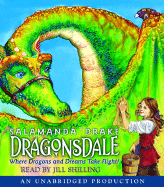 Dragonsdale: Where Dragons and Dreams Take Flight! - Drake, Salamanda, and Shilling, Jill (Read by)