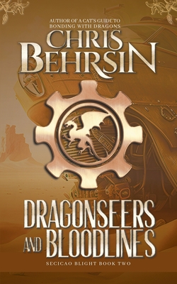 Dragonseers and Bloodlines: A Steampunk Fantasy Adventure - Behrsin, Chris