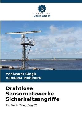 Drahtlose Sensornetzwerke Sicherheitsangriffe - Singh, Yashwant, and Mohindru, Vandana