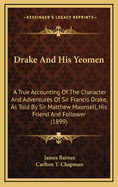 Drake and His Yeomen; A True Accounting of the Character and Adventures of Sir Francis Drake