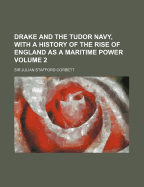 Drake and the Tudor Navy, With a History of the Rise of England As a Maritime Power; Volume 2