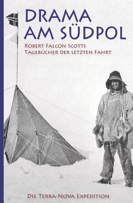 Drama Am S?dpol - Robert Falcon Scotts Tageb?cher Der Letzten Fahrt - Steinheimer (Lektorat), Richard, and Scott, Robert Falcon