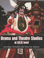 Drama and Theatre Studies at AS and A Level - Neelands, Jonothan, and Dobson, Warwick