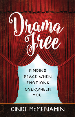 Drama Free: Finding Peace When Emotions Overwhelm You - McMenamin, Cindi