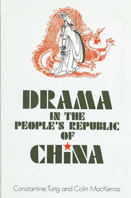 Drama in the People's Republic of China - Tung, Constantine (Editor), and Mackerras, Colin (Editor)