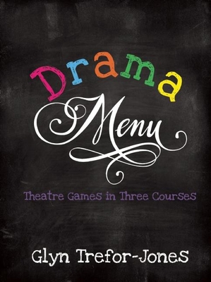 Drama Menu: Theatre Games in Three Courses - Trefor-Jones, Glyn