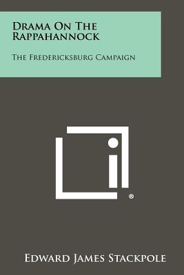 Drama on the Rappahannock: The Fredericksburg Campaign - Stackpole, Edward James