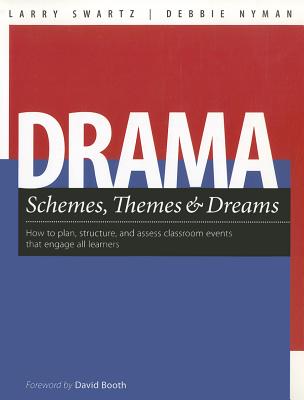 Drama Schemes, Themes & Dreams: How to Plan, Structure, and Assess Classroom Events That Engage Young Adolescent Learners - Swartz, Larry, and Nyman, Debbie