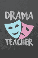 Drama Teacher: Blank Wide Ruled with Line for Date Notebooks and Journals (Drama Novelty Cover Edition)