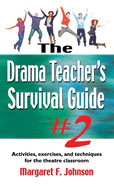 Drama Teacher's Survival Guide #2: Activities, Exercises, and Techniques for the Theatre Classroom