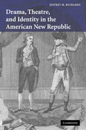 Drama, Theatre, and Identity in the American New Republic - Richards, Jeffrey H.
