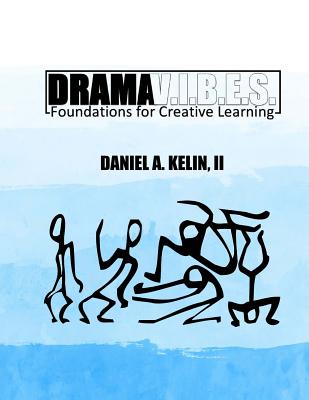 Drama V.I.B.E.S.: Foundations for Creative Learning - Kelin II, Daniel a