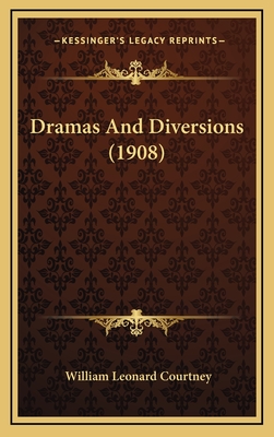 Dramas and Diversions (1908) - Courtney, William Leonard