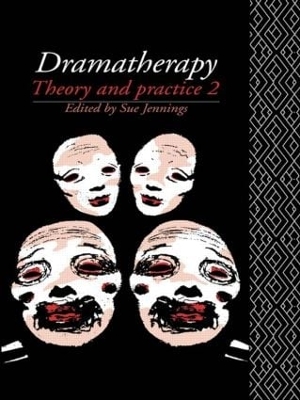 Dramatherapy: Theory and Practice 2 - Jennings, Sue (Editor)