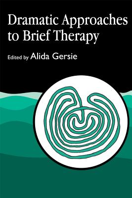 Dramatic Approaches to Brief Therapy - Gersie, Alida (Editor)