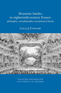 Dramatic Battles in Eighteenth-Century France: Philosophes, Anti-Philosophes and Polemical Theatre