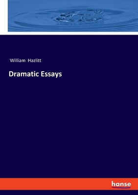 Dramatic Essays - Hazlitt, William