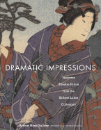 Dramatic Impressions: Japanese Theatre Prints from the Gilbert Luber Collection - Chance, Frank L, and Davis, Julie Nelson, and Winegrad, Dilys (Editor)
